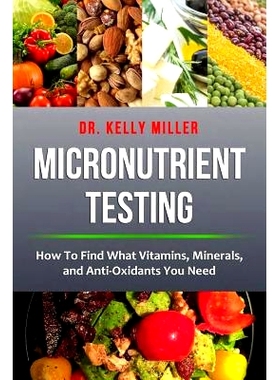 预订 Micronutrient Testing: How to Find What Vitamins, Minerals, and Antioxidants You Need: 9780997911350