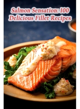 预订 Salmon Sensation: 100 Delicious Fillet Recipes: 9798858041108