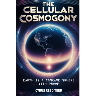 预订 The Cellular Cosmogony: Earth is a Concave Sphere, with Proof 9781397668561