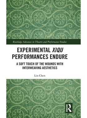 预订 Experimental Xiqu Performances Endure: A Soft Touch of the Wounds with Interweaving Aesthetics: 9781032628097