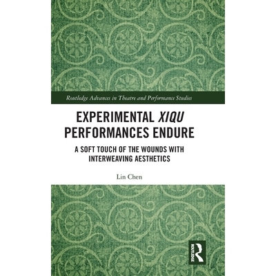 预订 Experimental Xiqu Performances Endure: A Soft Touch of the Wounds with Interweaving Aesthetics: 9781032628097