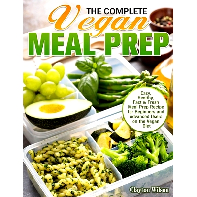 预订 The Complete Vegan Meal Prep: Easy, Healthy, Fast & Fresh Meal Prep Recipe for Beginners and Advanced Users on the