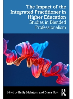 预订 The Impact of the Integrated Practitioner in Higher Education: Studies in Third Space Professionalism 综合实践者在