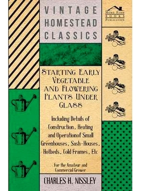 预订 Starting Early Vegetable and Flowering Plants Under Glass - Including Details of Construction, Heating and Operatio