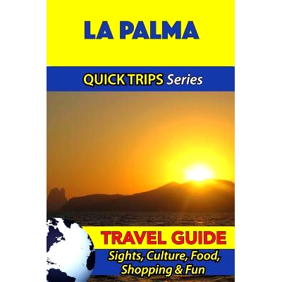 预订 La Palma Travel Guide (Quick Trips Series): Sights, Culture, Food, Shopping & Fun: 9781533095961