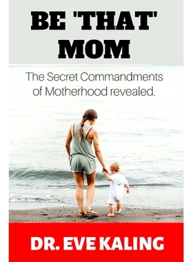 预订 Be ’That’ Mom: The Secret Commandments of Motherhood Revealed: 9798846738980