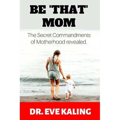 预订 Be ’That’ Mom: The Secret Commandments of Motherhood Revealed: 9798846738980