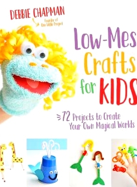 预订 Low-Mess Crafts for Kids: 72 Projects to Create Your Own Magical Worlds: 9781624145582