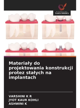 预订 Materialy do projektowania konstrukcji protez stalych na implantach: 9786136348469