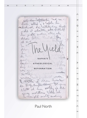 预订 The Yield: Kafka’s Atheological Reformation 屈服：卡夫卡的非神学改革: 9780804796590