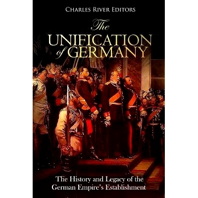 预订 The Unification of Germany: The History and Legacy of the German Empire’s Establishment: 9781727065589