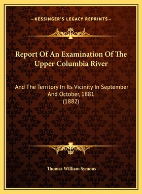预订 Report Of An Examination Of The Upper Columbia River: And The Territory In Its Vicinity In September And October, 1