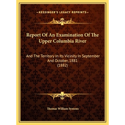 预订 Report Of An Examination Of The Upper Columbia River: And The Territory In Its Vicinity In September And October, 1