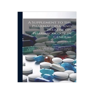 [预订]A Supplement to the Pharmacopia, and Treatise on Pharmacology in General: Including not Only the Dru 9781021140029