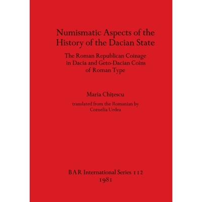 预订 Numismatic Aspects of the History of the Dacian State: the Roman Republican Coinage in Dacia and Geto-Dacian Coins