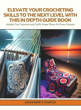 预订 Elevate Your Crocheting Skills to the Next Level with this In Depth Guide Book: Unleash Your Creativity and Craft U