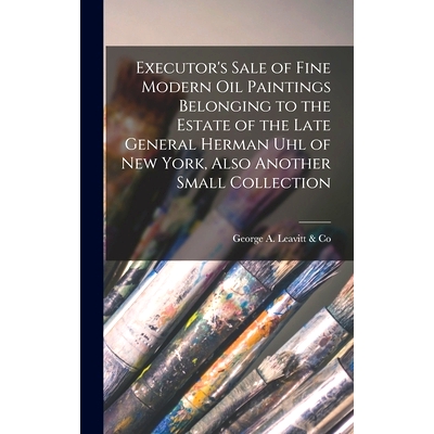 预订 Executor’s Sale of Fine Modern Oil Paintings Belonging to the Estate of the Late General Herman Uhl of New York, A