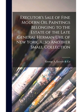 预订 Executor’s Sale of Fine Modern Oil Paintings Belonging to the Estate of the Late General Herman Uhl of New York, A