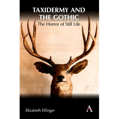 预订 Taxidermy and the Gothic: The Horror of Still Life 动物标本与哥特式：静物的恐怖: 9781839990267