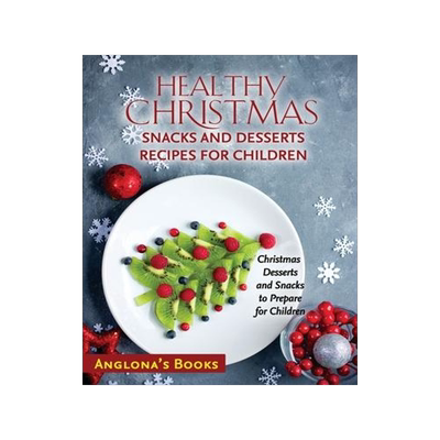 [预订]Healthy Christmas Snacks and Desserts Recipes for Children: Christmas Desserts and Snacks to Prepare 9781803349305