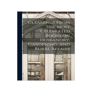 [预订]Gleanings From the Most Celebrated Books on Husbandry, Gardening, and Rural Affairs 9781013482151