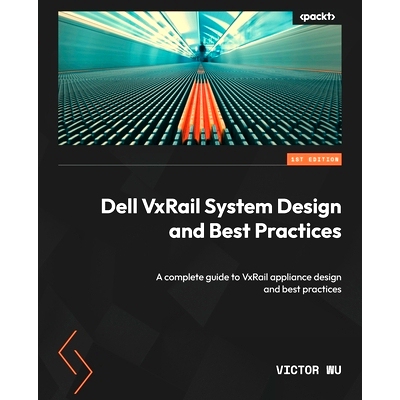 预订 Dell VxRail System Design and Best Practices Dell VxRail 系统设计和*实践: 9781804617700