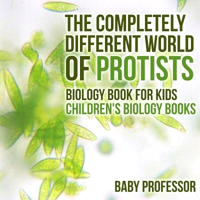 预订 The Completely Different World of Protists - Biology Book for Kids - Children’s Biology Books: 9781541910713