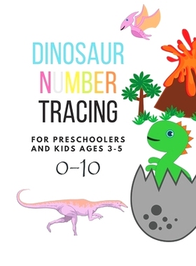 预订 Dinosaur Number tracing for Preschoolers and kids Ages 3-5: Lots of fun learning numbers 0-10 in Dinosaur, Jurassic
