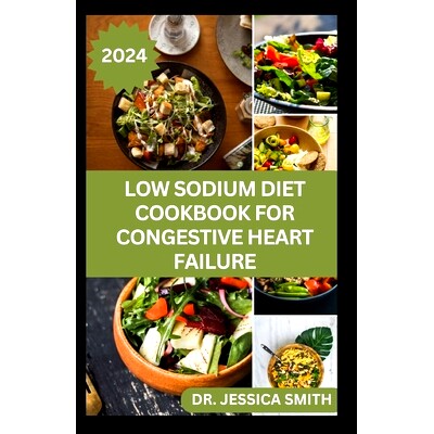 预订 Low Sodium Diet Cookbook for Congestive Heart Failure: Trusted Low-Salt Recipes to Prevent Heart Diseases, High Blo