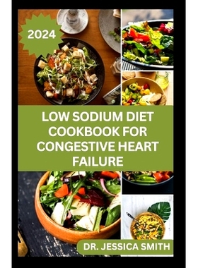 预订 Low Sodium Diet Cookbook for Congestive Heart Failure: Trusted Low-Salt Recipes to Prevent Heart Diseases, High Blo