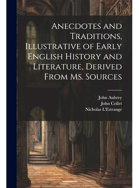 预订 Anecdotes and Traditions, Illustrative of Early English History and Literature, Derived From ms. Sources: 978102145