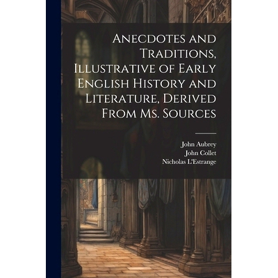 预订 Anecdotes and Traditions, Illustrative of Early English History and Literature, Derived From ms. Sources: 978102145