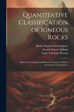 [预订]Quantitative Classification of Igneous Rocks: Based On Chemical and Mineral Characters, With a Syste 9781020353567