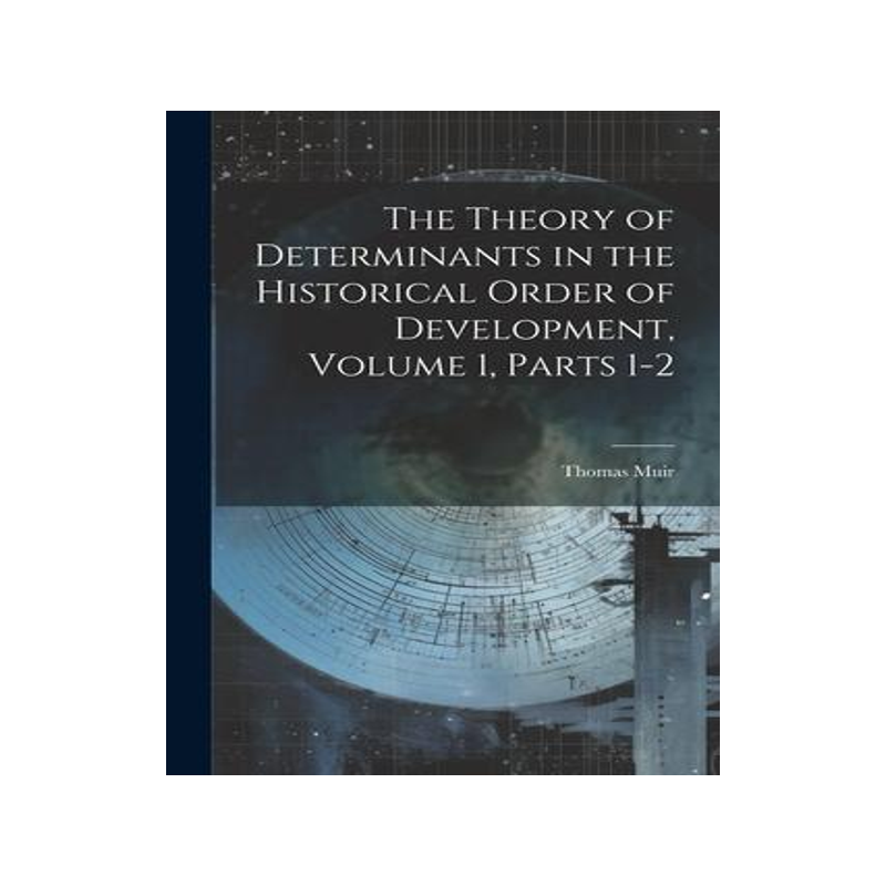 [预订]The Theory of Determinants in the Historical Order of Development, Volume 1, parts 1-2 9781021678102