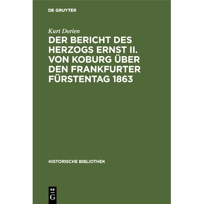 预订 Der Bericht des Herzogs Ernst II. von Koburg über den Frankfurter Fürstentag 1863: Ein Beitrag zur Kritik seiner