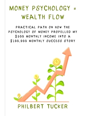 预订 Money Psychology = Wealth Flow: Practical Path on How the Psychology of Money Propelled My $500 Monthly Income into