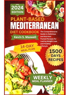 预订 Plant-Based Mediterranean Diet Cookbook: The Comprehensive Guide to Delicious and Nutrient Packed Recipes for Lasti
