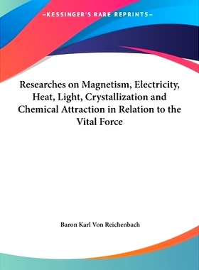 预订 Researches on Magnetism, Electricity, Heat, Light, Crystallization and Chemical Attraction in Relation to the Vital