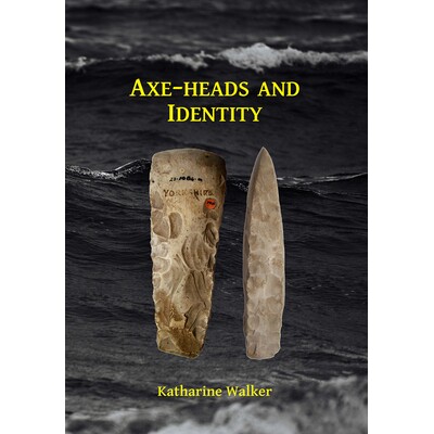 预订 Axe-heads and Identity: An investigation into the roles of imported axe-heads in identity formation in Neolithic Br