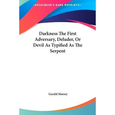 预订 Darkness The First Adversary, Deluder, Or Devil As Typified As The Serpent: 9781161594829