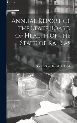 [预订]Annual Report of the State Board of Health of the State of Kansas; v.5 9781013870187