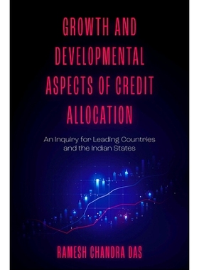 预订 Growth and Developmental Aspects of Credit Allocation: An Inquiry for Leading Countries and the Indian States 信贷