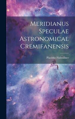 [预订]Meridianus Speculae Astronomicae Cremifanensis 9781020593222