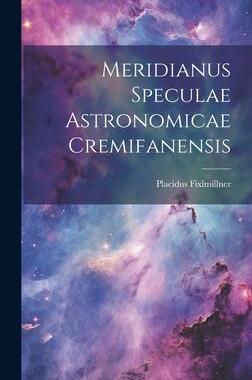 [预订]Meridianus Speculae Astronomicae Cremifanensis 9781020593222
