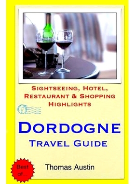 预订 Dordogne Travel Guide: Sightseeing, Hotel, Restaurant & Shopping Highlights: 9781505519419
