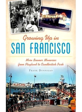 预订 Growing Up in San Francisco: More Boomer Memories from Playland to Candlestick Park: 9781540200624