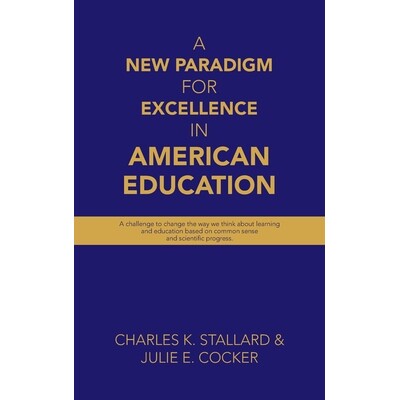 预订 A New Paradigm for Excellence in American Education: A challenge to change the way we think about learning and educ