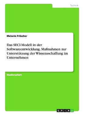 预订 Das SECI-Modell in der Softwareentwicklung. Maßnahmen zur Unterstützung der Wissensschaffung im Unternehmen: 9783