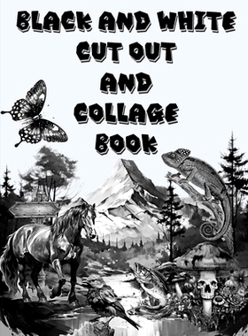 预订 Black and White Cut Out and Collage Book: Amazing things to create your fun collages with.: 9798865560043