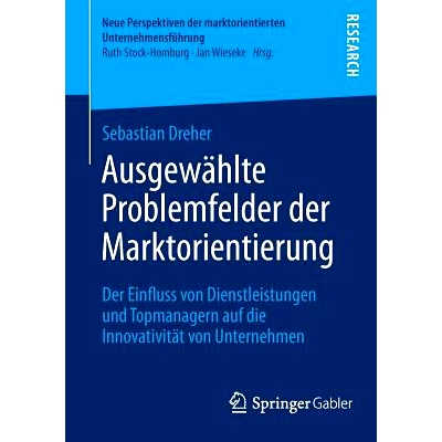 预订 Ausgewählte Problemfelder der Marktorientierung: Der Einfluss von Dienstleistungen und Topmanagern auf die Innovat